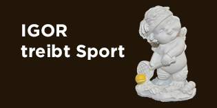 IGOR treibt Sport